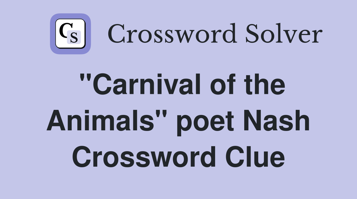 "Carnival of the Animals" poet Nash Crossword Clue