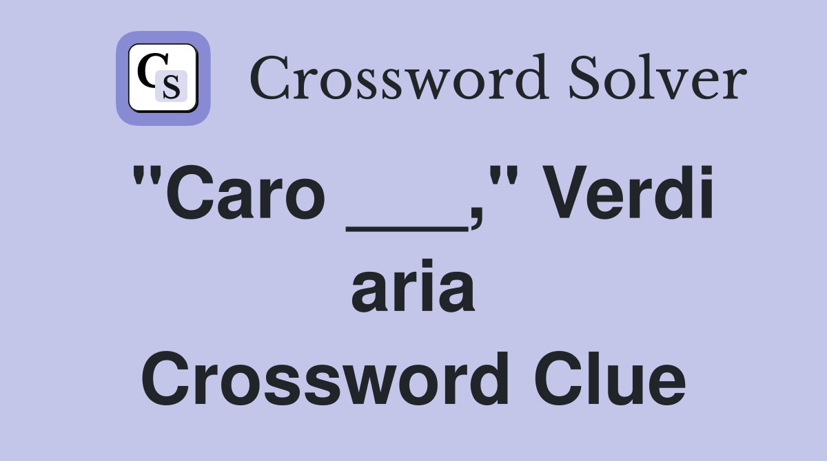 "Caro ___," Verdi aria Crossword Clue