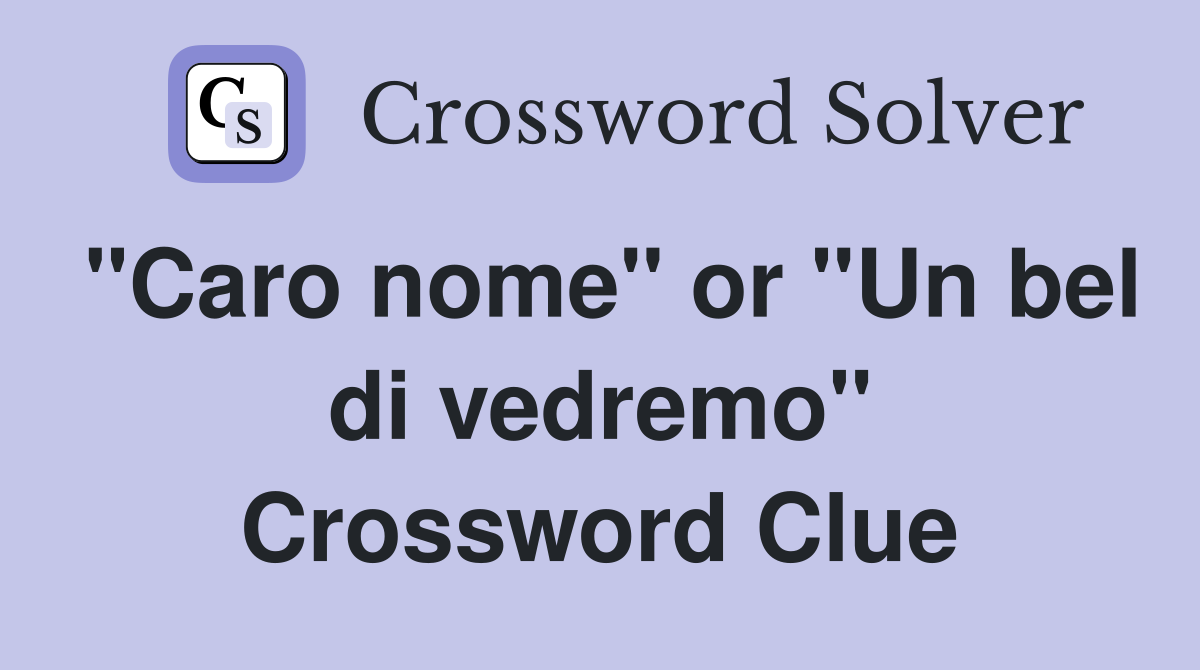 "Caro nome" or "Un bel di vedremo" Crossword Clue