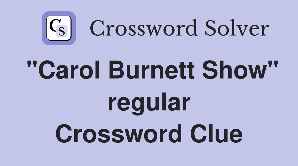 "Carol Burnett Show" regular Crossword Clue