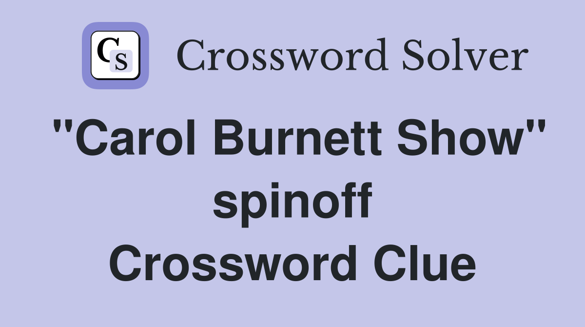 "Carol Burnett Show" spinoff Crossword Clue