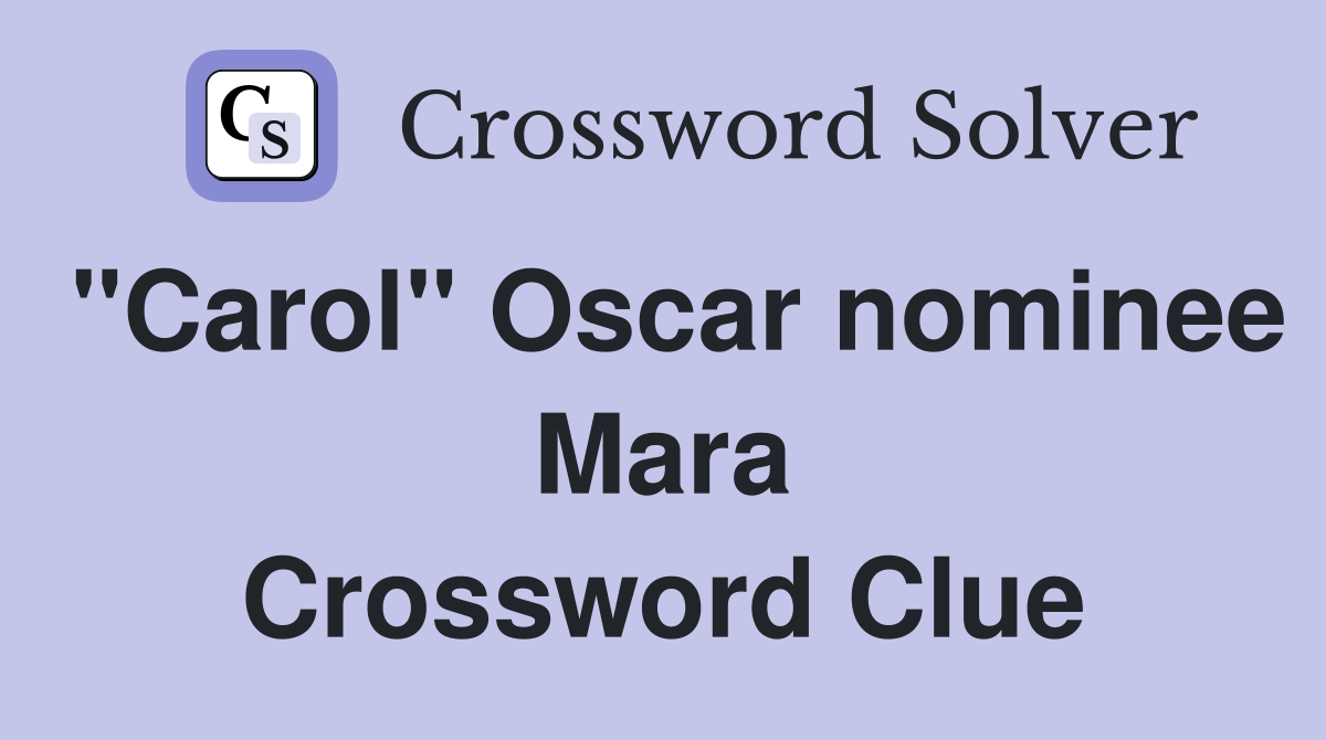 "Carol" Oscar nominee Mara Crossword Clue