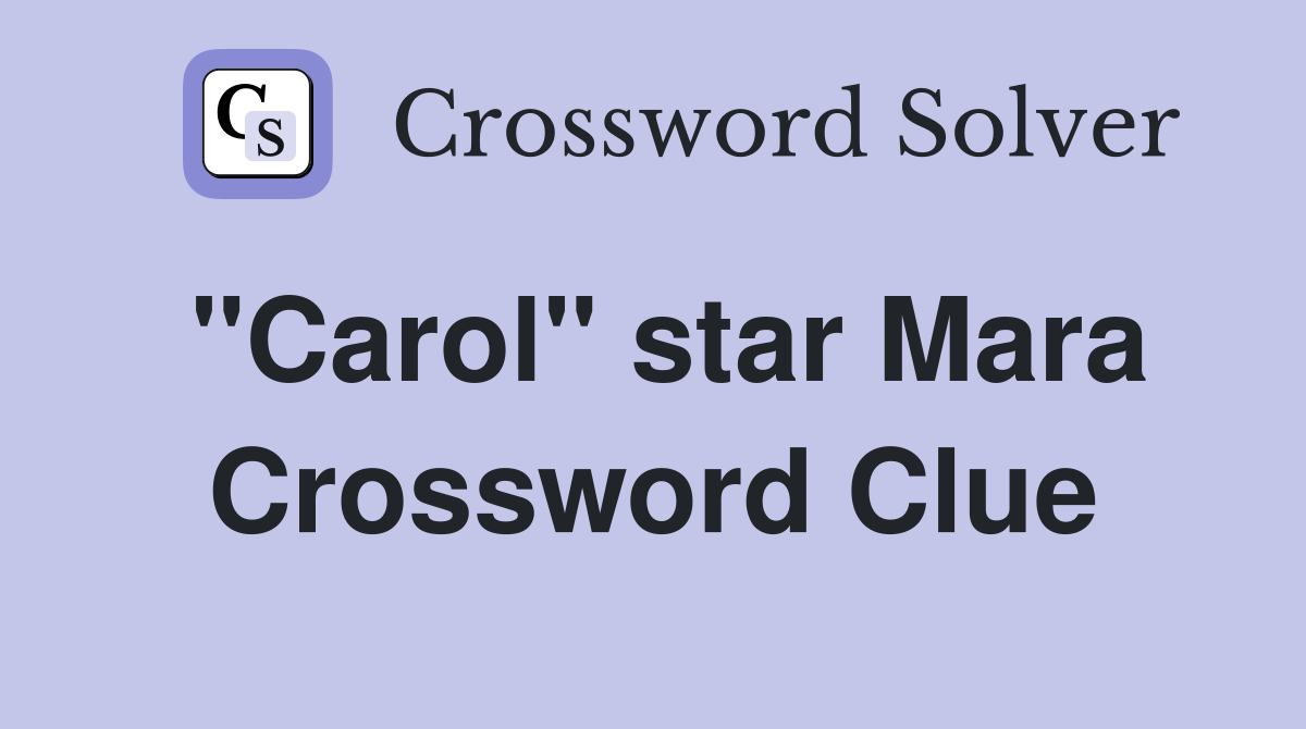 "Carol" star Mara Crossword Clue