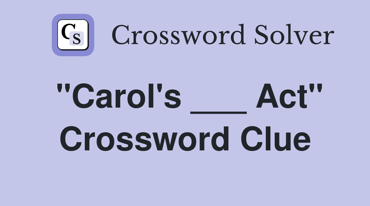"Carol's ___ Act" Crossword Clue