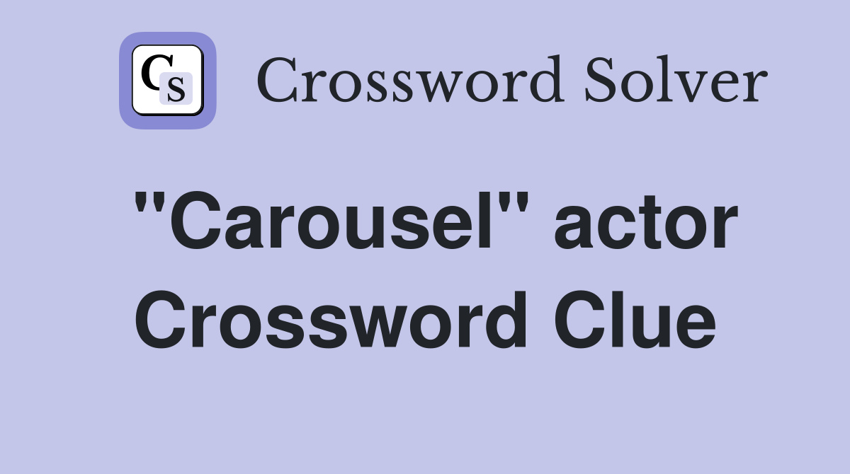 "Carousel" actor Crossword Clue