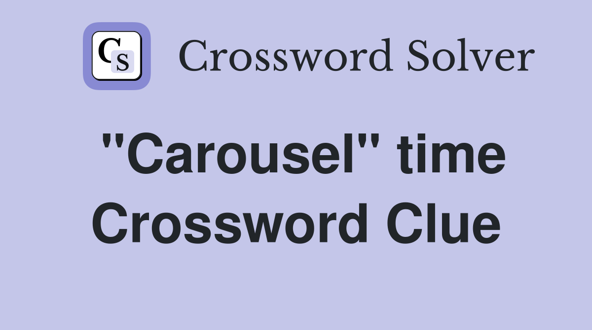 "Carousel" time Crossword Clue