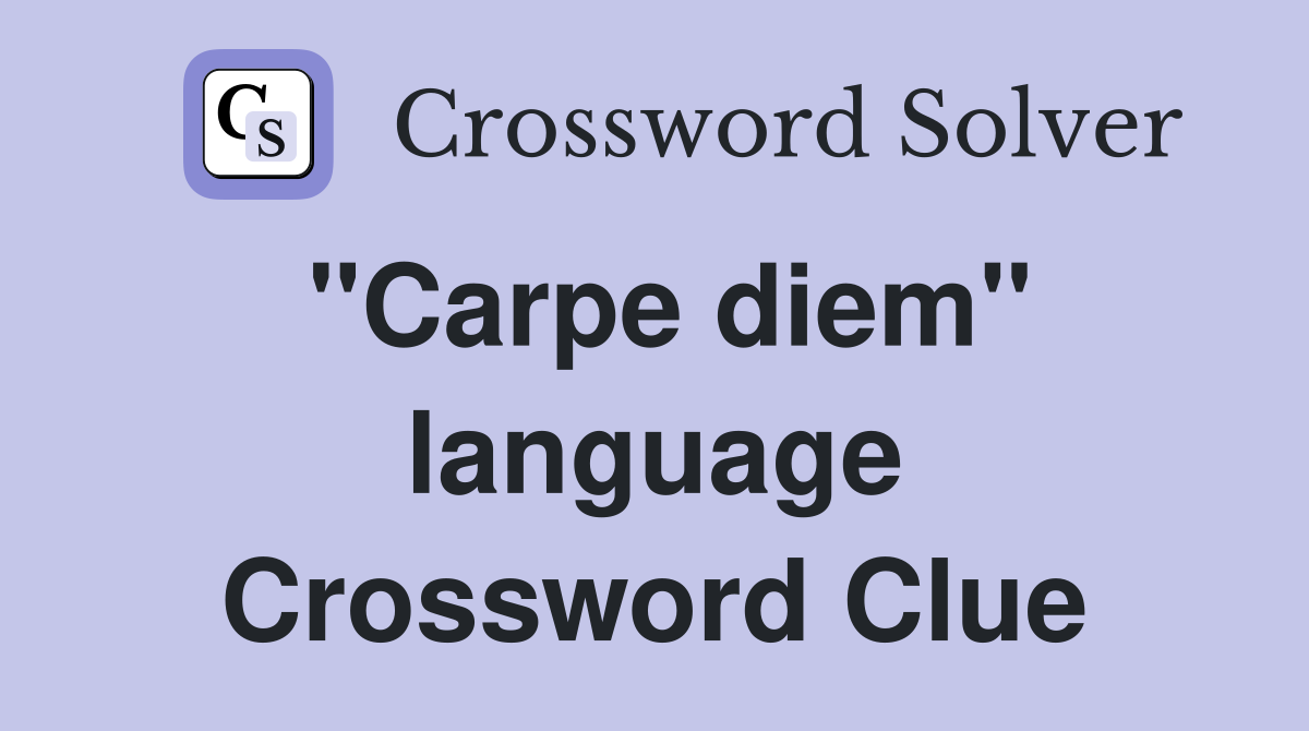 "Carpe diem" language Crossword Clue