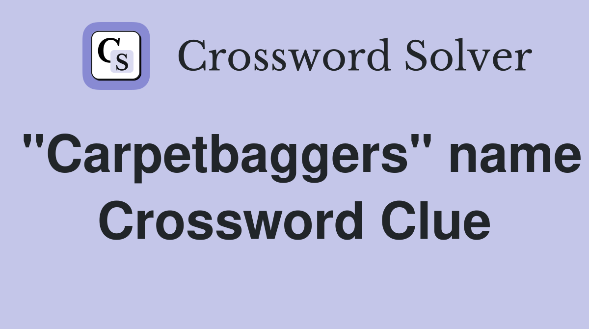 "Carpetbaggers" name Crossword Clue