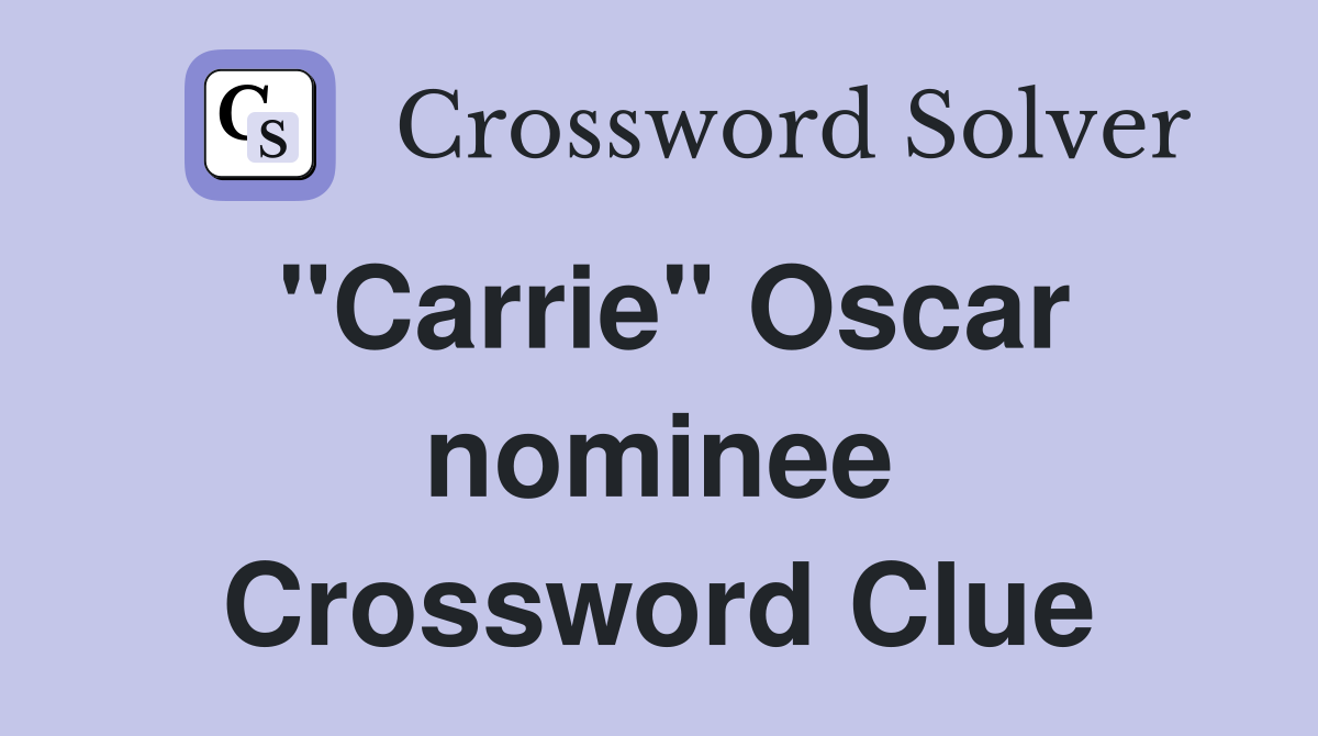 "Carrie" Oscar nominee Crossword Clue