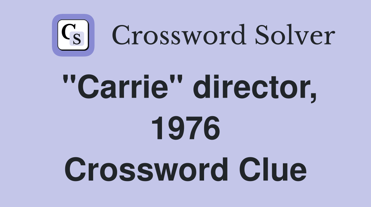 "Carrie" director, 1976 Crossword Clue