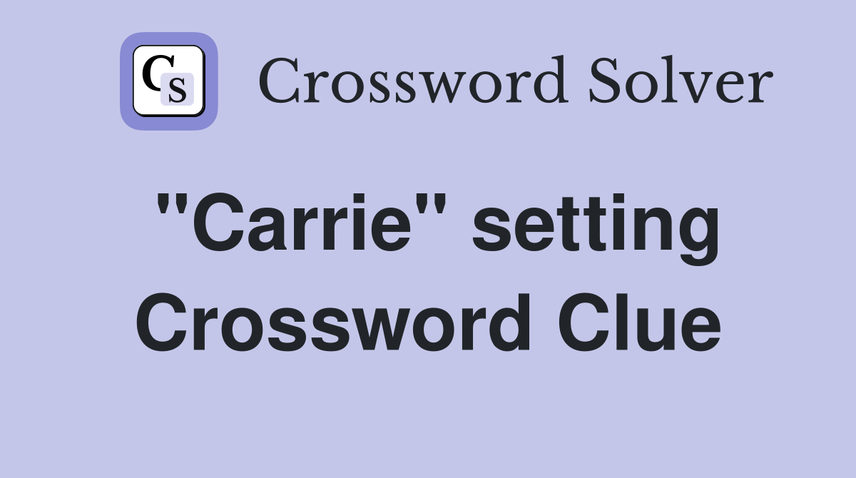 "Carrie" setting Crossword Clue