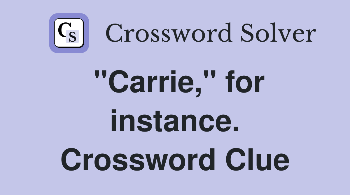 "Carrie," for instance. Crossword Clue