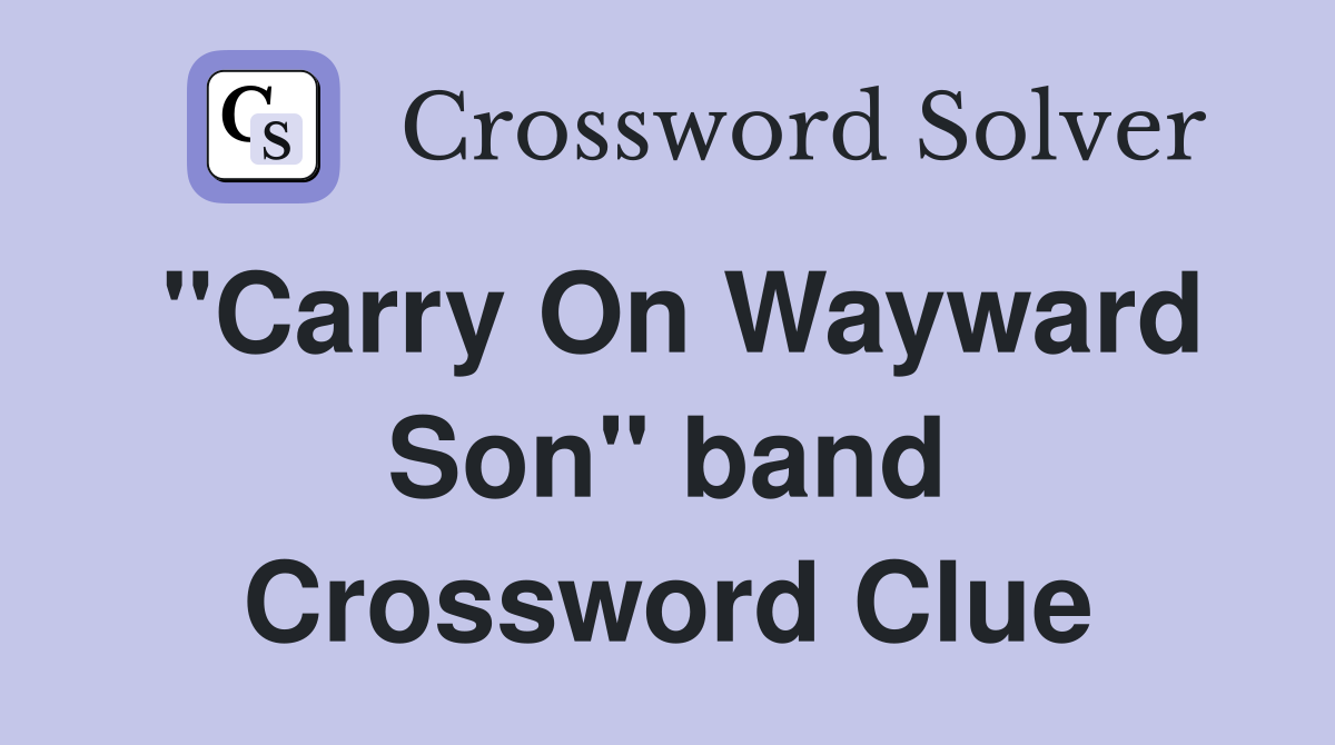 "Carry On Wayward Son" band Crossword Clue