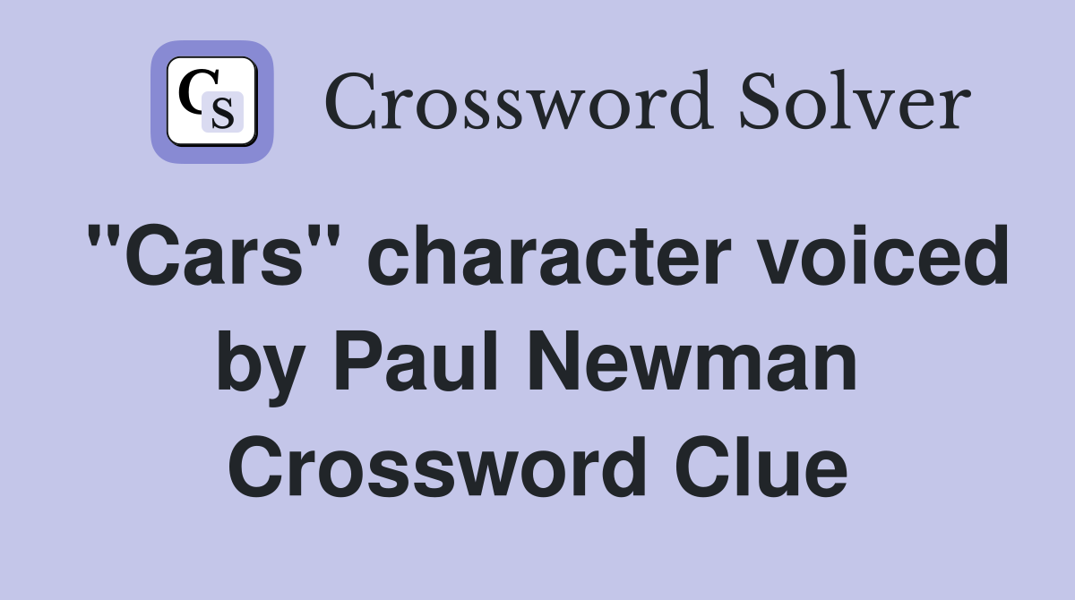 "Cars" character voiced by Paul Newman Crossword Clue