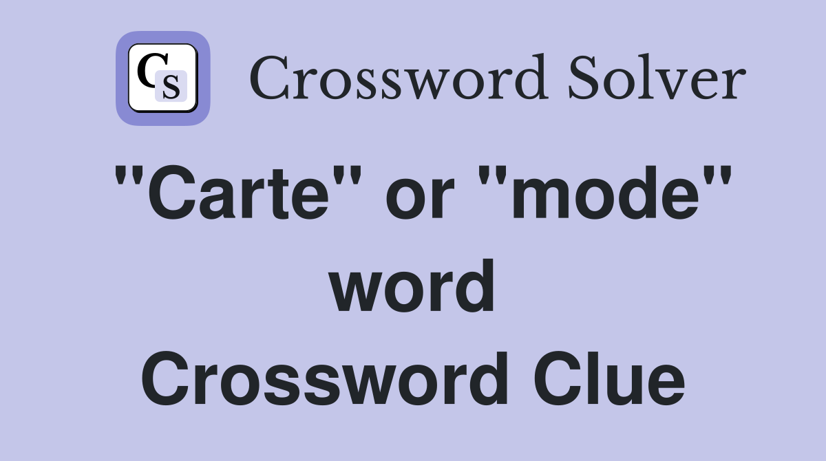 "Carte" or "mode" word Crossword Clue