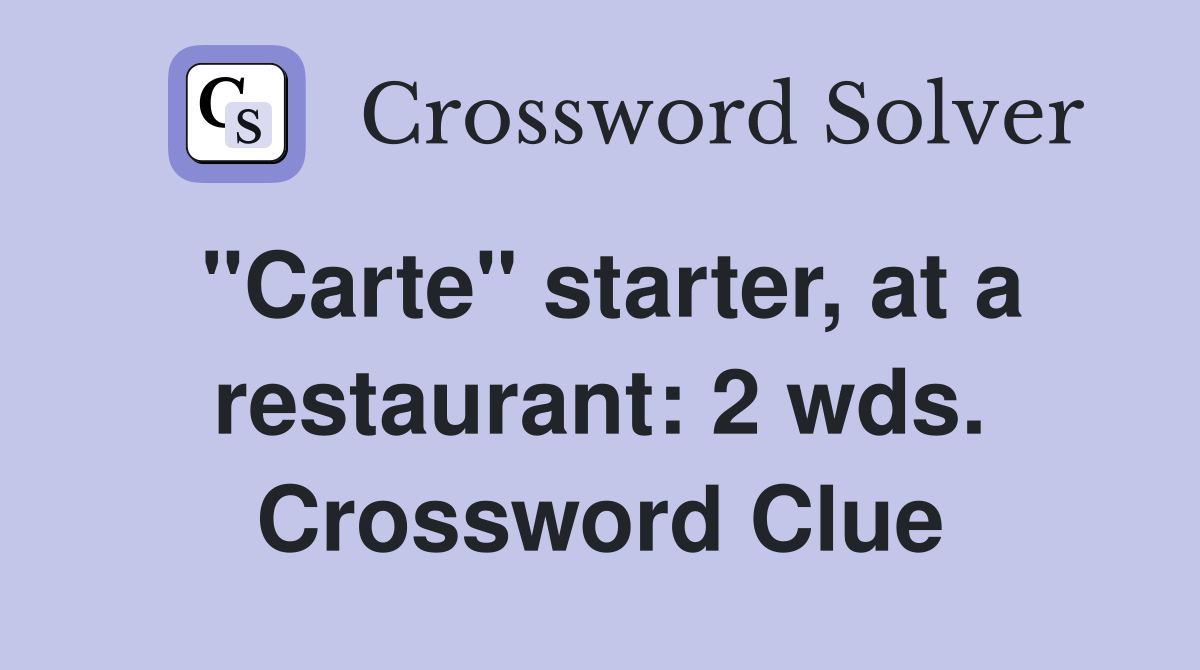 "Carte" starter, at a restaurant: 2 wds. Crossword Clue