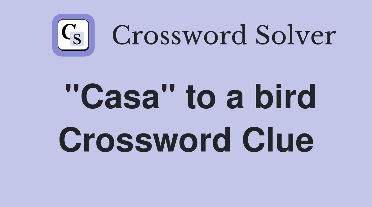 "Casa" to a bird Crossword Clue