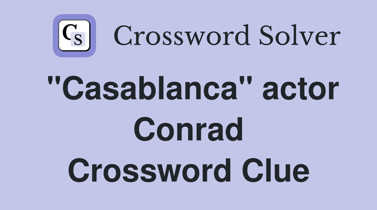 "Casablanca" actor Conrad Crossword Clue