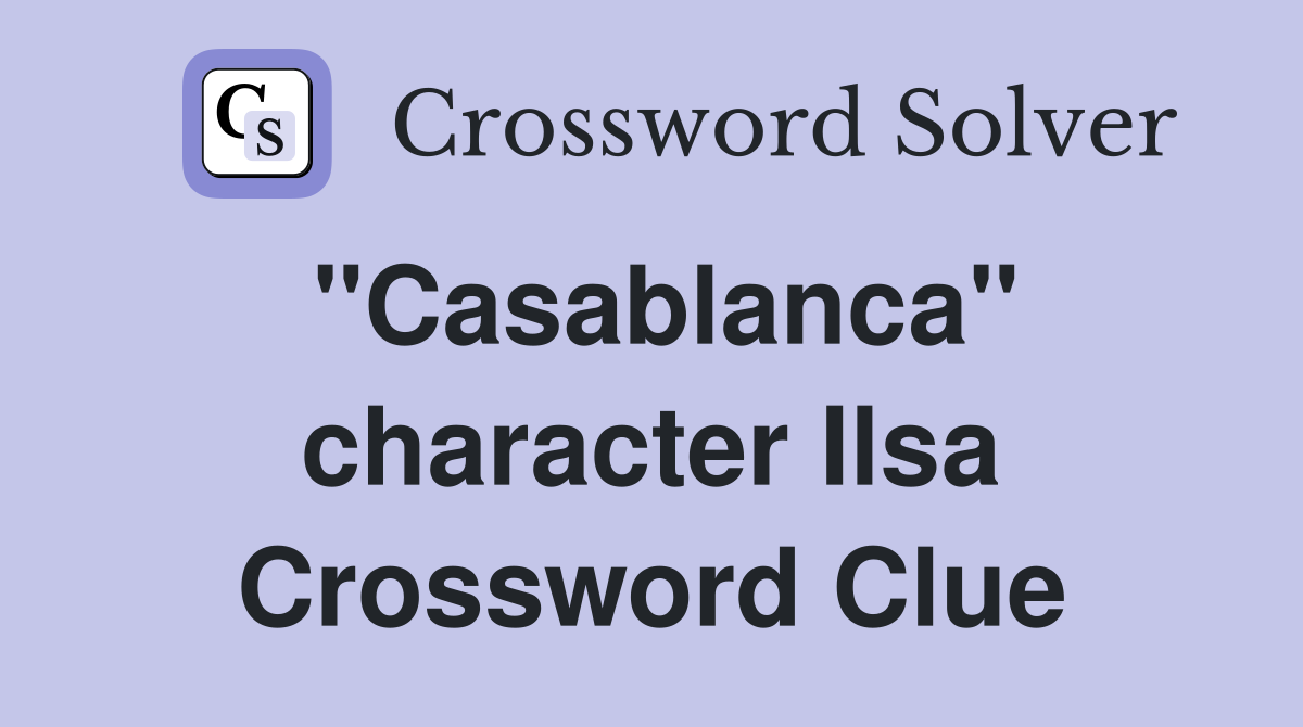 "Casablanca" character Ilsa Crossword Clue