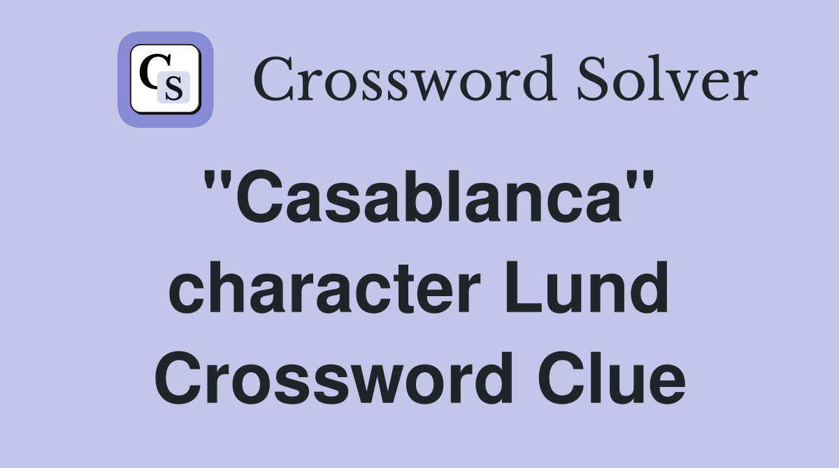 "Casablanca" character Lund Crossword Clue