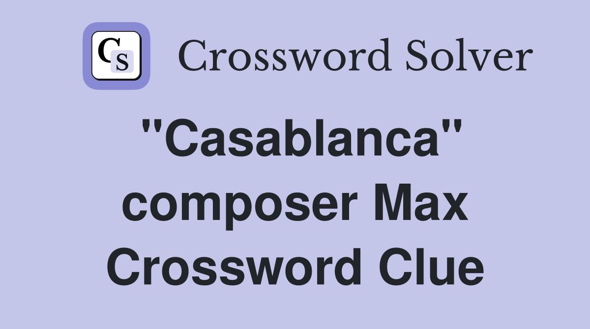 "Casablanca" composer Max Crossword Clue