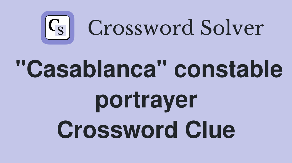 "Casablanca" constable portrayer Crossword Clue