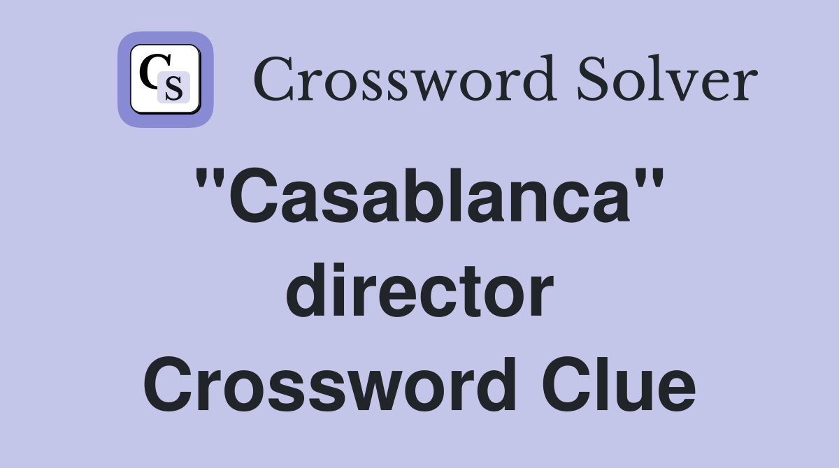 "Casablanca" director Crossword Clue