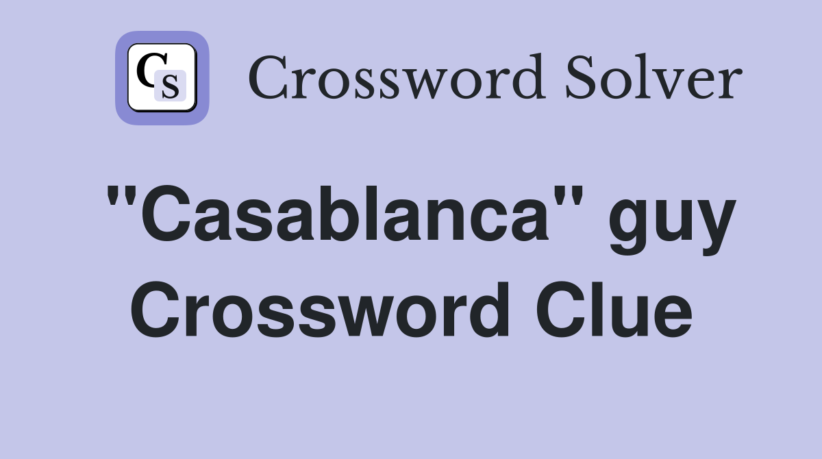 "Casablanca" guy Crossword Clue