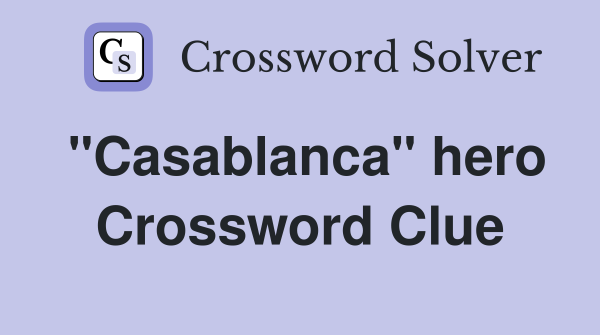 "Casablanca" hero Crossword Clue