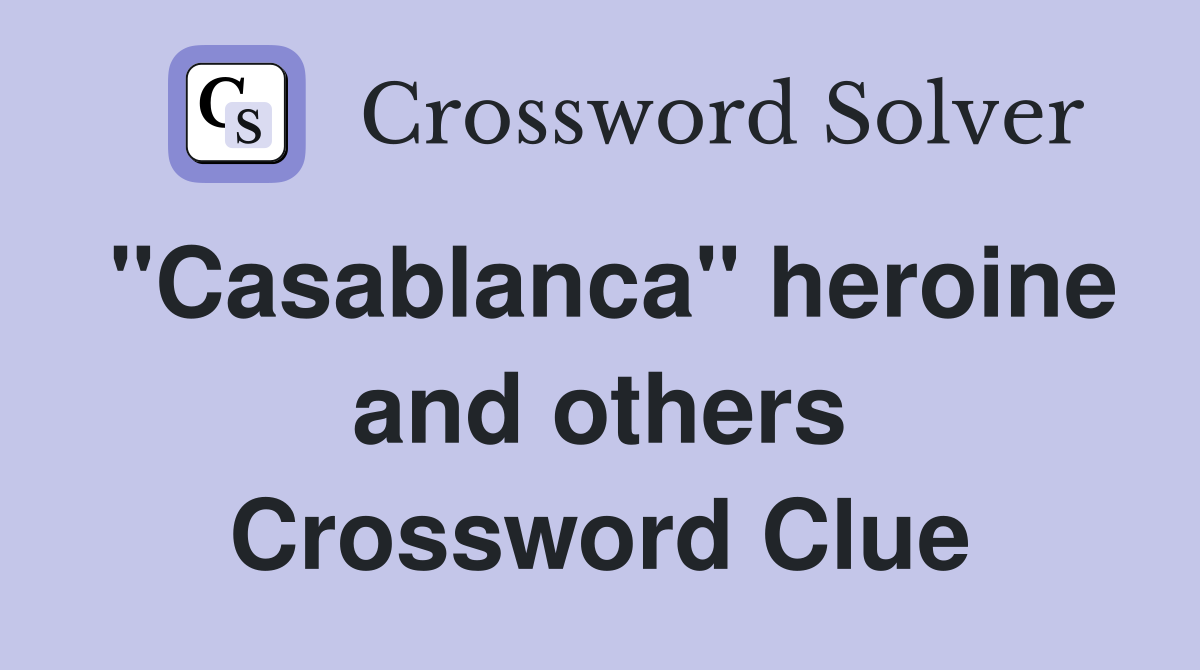 "Casablanca" heroine and others Crossword Clue