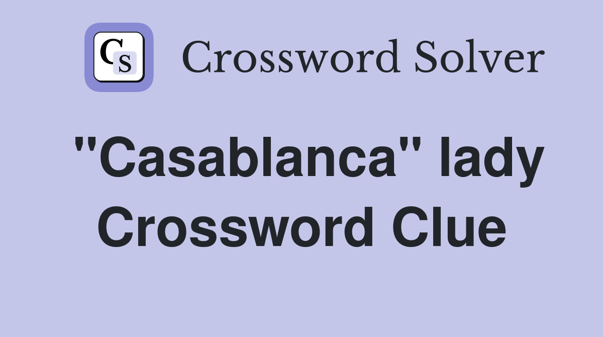 "Casablanca" lady Crossword Clue