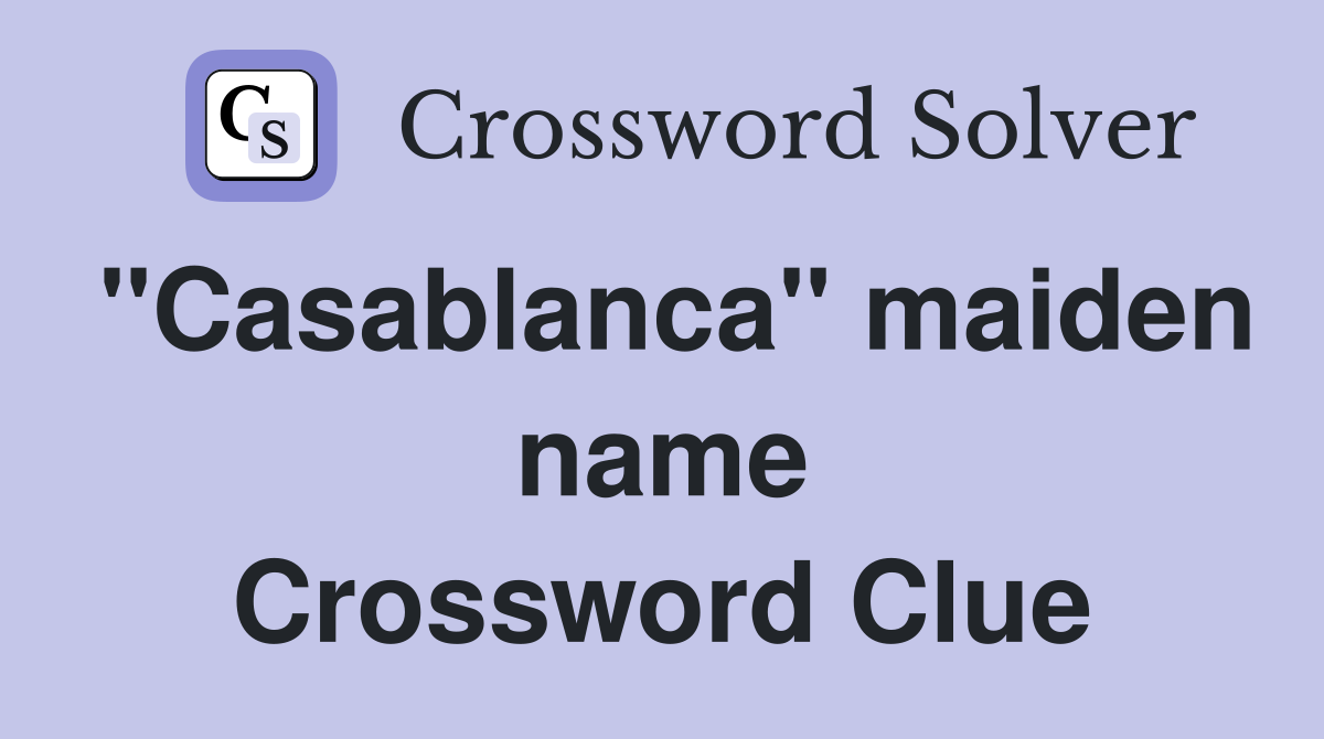"Casablanca" maiden name Crossword Clue