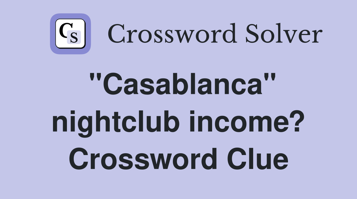 "Casablanca" nightclub income? Crossword Clue