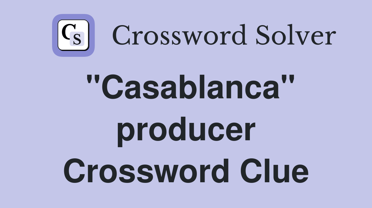 "Casablanca" producer Crossword Clue