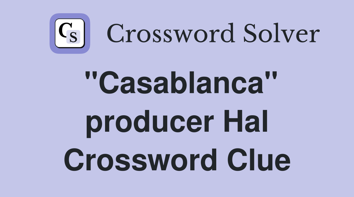 "Casablanca" producer Hal Crossword Clue