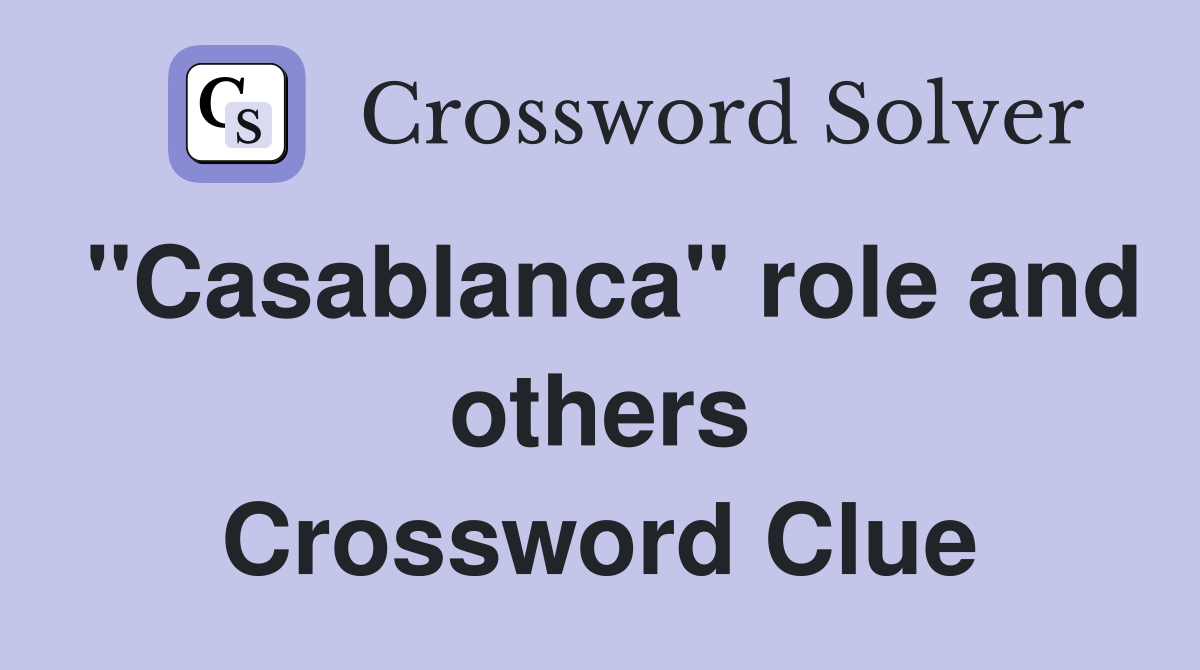 "Casablanca" role and others Crossword Clue