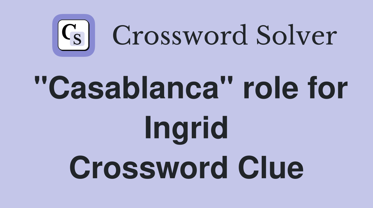 "Casablanca" role for Ingrid Crossword Clue
