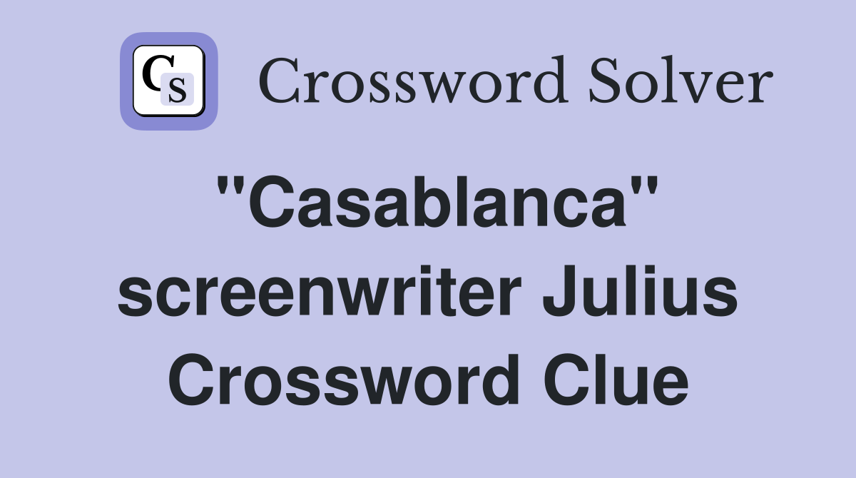 "Casablanca" screenwriter Julius Crossword Clue
