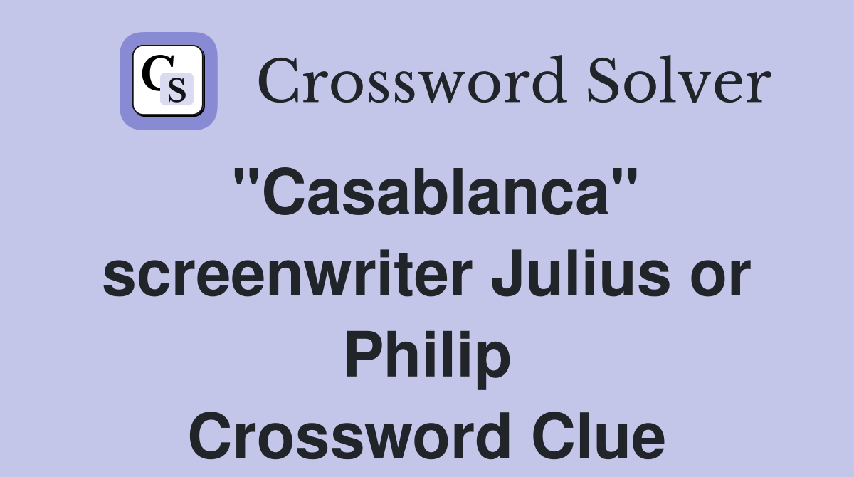 "Casablanca" screenwriter Julius or Philip Crossword Clue