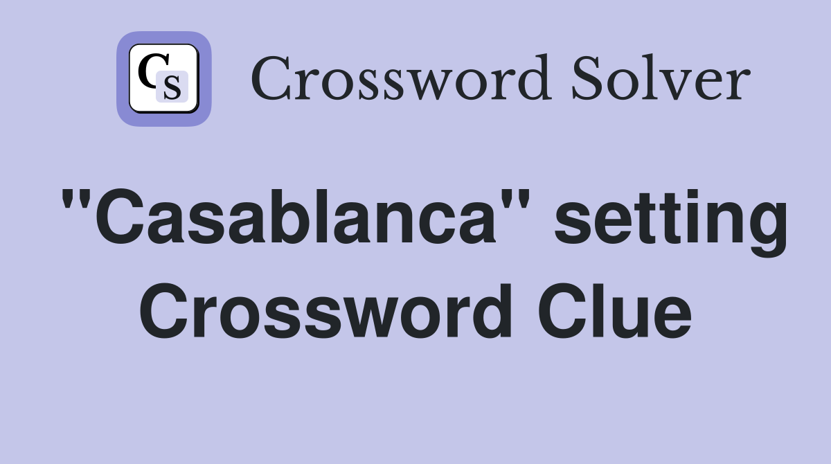 "Casablanca" setting Crossword Clue
