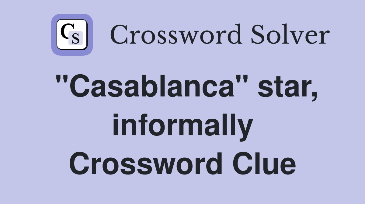 "Casablanca" star, informally Crossword Clue