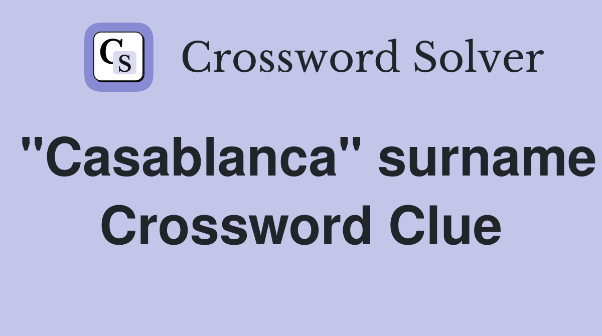 "Casablanca" surname Crossword Clue