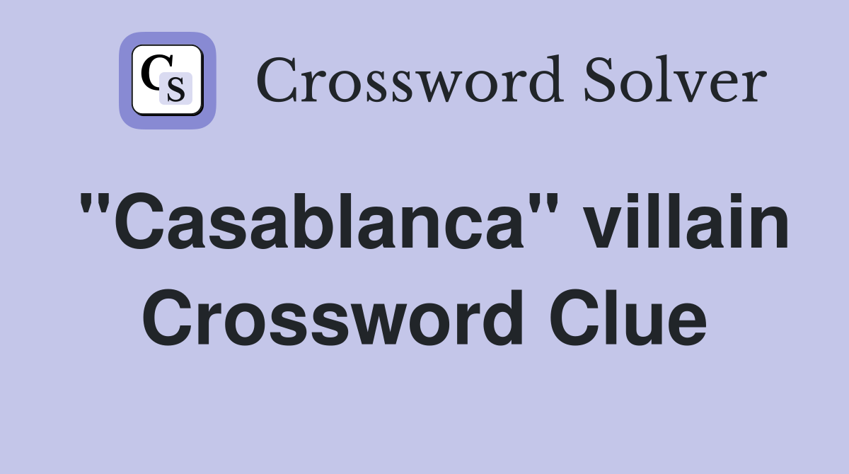 "Casablanca" villain Crossword Clue