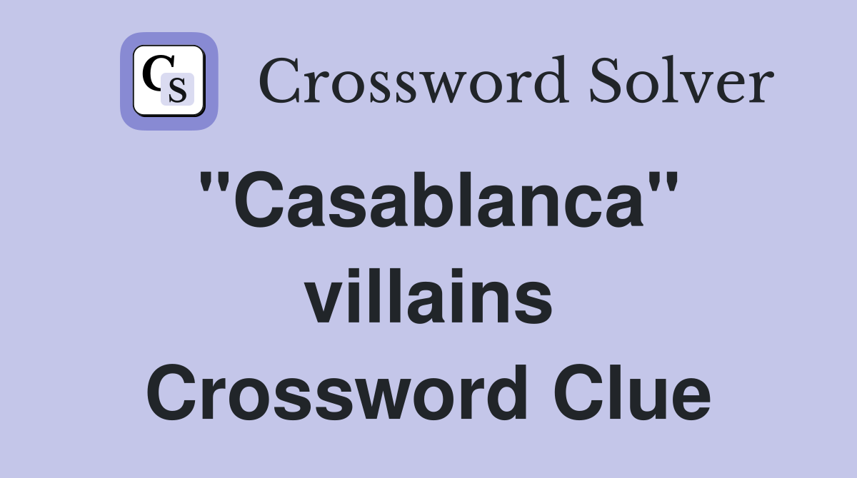 "Casablanca" villains Crossword Clue