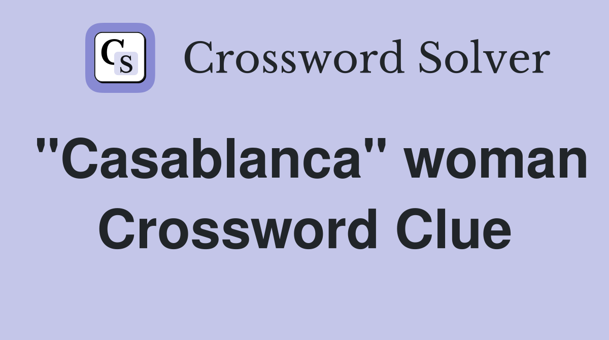 "Casablanca" woman Crossword Clue