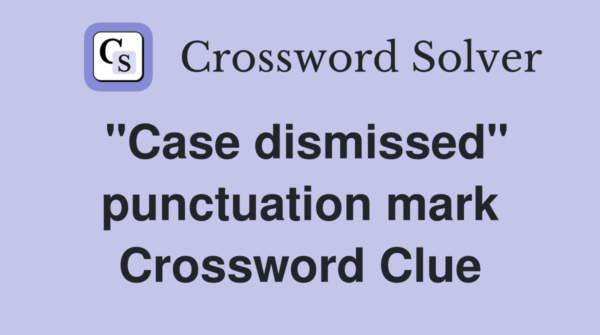 "Case dismissed" punctuation mark Crossword Clue