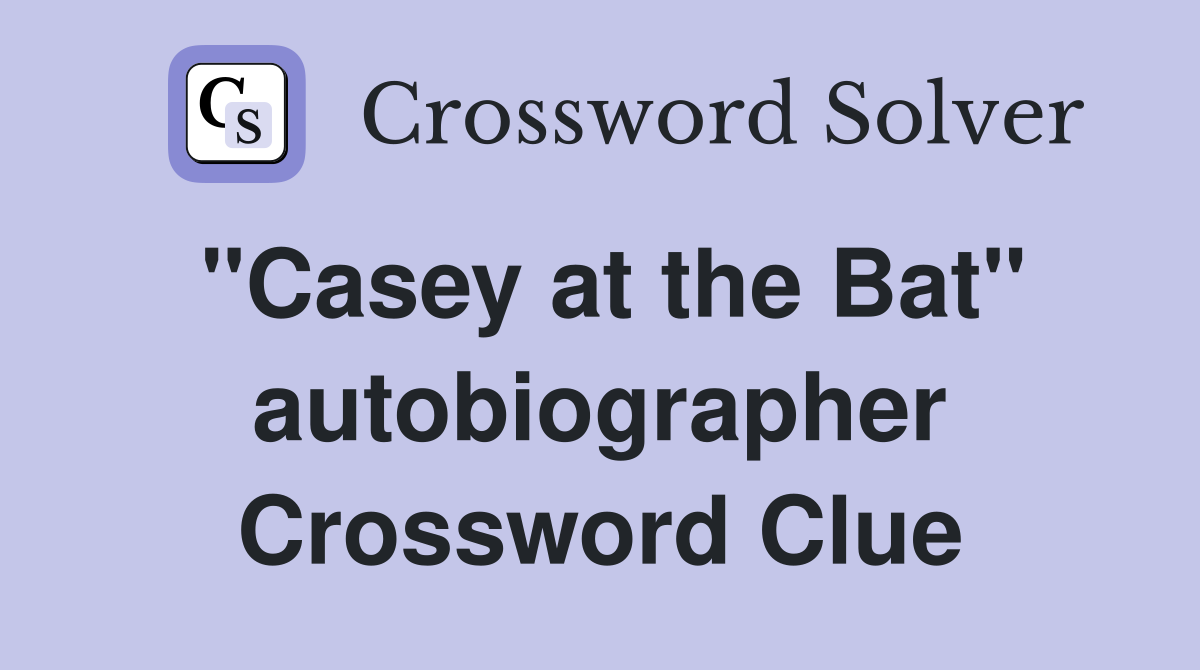 "Casey at the Bat" autobiographer Crossword Clue