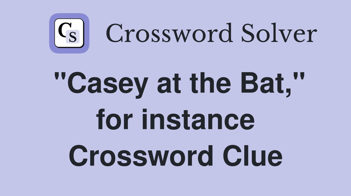"Casey at the Bat," for instance Crossword Clue