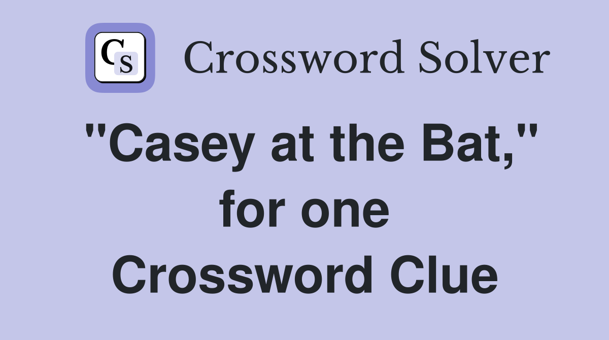 "Casey at the Bat," for one Crossword Clue