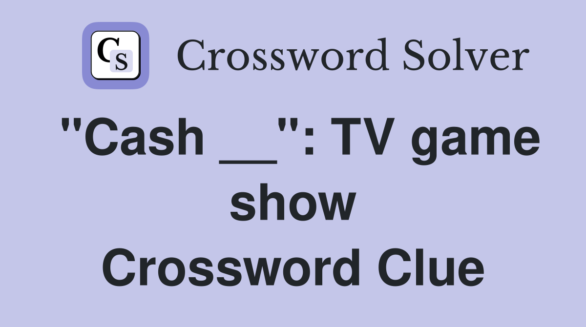 "Cash __": TV game show Crossword Clue